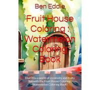 Fruit House Coloring : Watermelon Coloring Book: Dive into a world of creativity and fruity fun with the Fruit House Coloring: Watermelon Coloring Book!