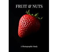 Fruit & Nuts: A Photographic Study. 55 fine art portraits of fruit and nuts celebrating color, form and texture.