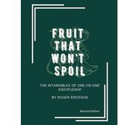Fruit That Won't Spoil: The Intangibles of One-on-One Discipleship
