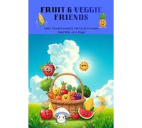 Fruit & Veggie Friends: Meet Your Favorite Fruits & Veggies. One Bite at a Time!