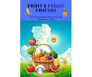 Fruit & Veggie Friends: Meet Your Favorite Fruits & Veggies. One Bite at a Time!