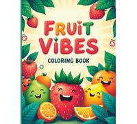 Fruit Vibes Coloring Book: Bold and Easy Cute Fruit Illustrations for Relaxation, Stress Relief, and Creative Fun for Adults and Teens