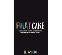 Fruitcake: A reflection on the never-ending performance of masculinity