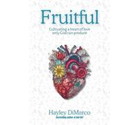 Fruitful: Cultivating a heart of love only God can produce