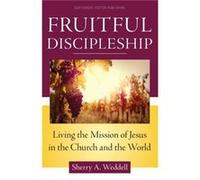 Fruitful Discipleship Living the Mission of Jesus in the Church and the World by Sherry A Weddell Sherry A Weddell (Auteur)