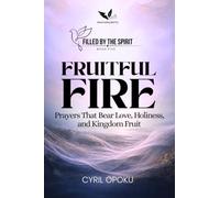 Fruitful Fire: Prayers That Bear Love, Holiness, and Kingdom Fruit