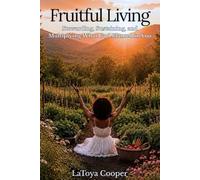 Fruitful Living: Stewarding, Sustaining, and Multiplying What God Planted in You