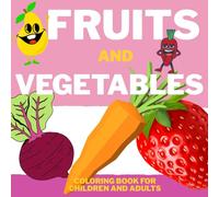 FRUITS AND VEGETABLES:COLORING BOOK FOR CHILDREN AND ADULTS: SUBTLE AND EASY ILLUSTRATIONS. FOR RELAXATION, STRESS RELIEF, OR SPENDING TIME WITH LOVED ONES.