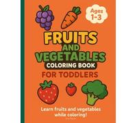 Fruits and Vegetables Coloring Book for Toddlers: Big, Simple Pictures of Healthy Food for Kids Ages 1-3 to Color and Learn | Fun and Educational ... Skills, and Introduce Fruits and Vegetables