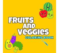 Fruits and Veggies Coloring Book for Kids: Discover the magic of cheerful fruits and veggies! 40 pages of fun and entertainment for children ages 1 to 6.