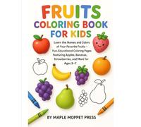 Fruits Coloring Book for Kids: Learn the Names and Colors of Your Favorite Fruits - Fun, Educational Coloring Pages Featuring Apples, Bananas, Strawberries, and More for Ages 3-7