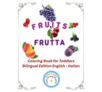 Fruits Coloring Book for Toddlers: English-Italian Bilingual Edition: Learn and Color Activity Book with 37 Realistic Photos and Fun Facts for Kids Ages 3-5