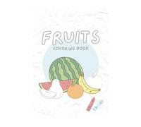FRUITS: Coloring Book: Learn the name and color of every fruit!