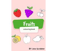 Fruits Coloring Book: Packed with Deliciously Fun Fruit Illustrations to Color - Perfect for Kids Get Creative, and Enjoy a Healthy Splash of Color