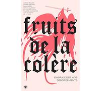 Fruits de la colère: Embras(s)er nos débordements