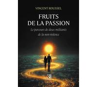Fruits de la passion Le parcours de deux militants de la non-violence - Vincent Roussel - Trois Colonnes - broché - Autobiographie