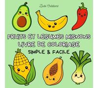 Fruits et Légumes Mignons - Livre de Coloriage Simple & Facile | 40 Coloriages Kawaii pour Adultes et Enfants: Coloriage anti-stress pour enfants et ... adorables et illustrations faciles à colorier