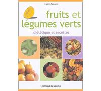 Fruits et légumes verts: Diététique et recettes