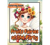 Fruits Fairies at The Party Coloring Book: Charming fairies dressed in white, adorned with fruits and leaves, ready to shine at a magical celebration.