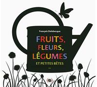 FRUITS, FLEURS, LEGUMES ET PETITES BETES