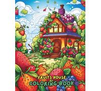 Fruits House Coloring Book: 100+ Fun and Creative Pages with Cute Fruit Characters, Adorable Houses, and Relaxing Designs for Kids and Adults | Big 8.5x11 Coloring Book for Stress Relief & Creativity