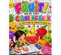 FRUITS! MY FIRST COLOURING BOOK: FUN FRUITS TO COLOUR & LEARN!