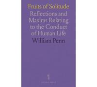 Fruits of Solitude: Reflections and Maxims Relating to the Conduct of Human Life