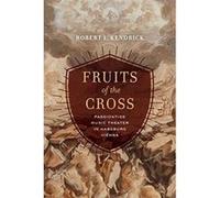 Fruits of the Cross: Passiontide Music Theater in Habsburg Vienna - [Version Originale] Inconnu (Auteur)