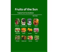 Fruits of the Sun: Tropical Fruit Tree Handbook