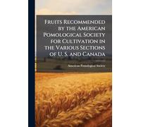 Fruits Recommended by the American Pomological Society for Cultivation in the Various Sections of U. S. and Canada