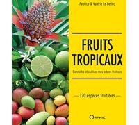 Fruits tropicaux: Connaître et cultiver mes arbres fruitiers