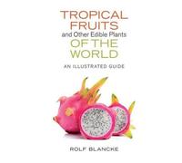 Fruits tropicaux et autres plantes comestibles du monde : Guide illustré