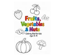 Fruits, Vegetables & Nuts Coloring Book: Simple Coloring Pages for Kids Ages 3-5