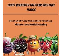 Fruity Adventures: Fun poems with Fruits Friends: Meet the Fruity Characters Teaching Kids to Love Healthy Eating (Fruity and Veggie Adventures: A Two-Book Poetry Series)