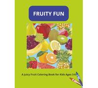Fruity Fun: A Juicy Fruit Coloring Book for Kids Ages 3-8: A Fun Early Learning Activity to Spark Creativity and Teach Fruit Names
