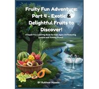 Fruity Fun Adventure: Part 4 - Exotic & Delightful Fruits to Discover!: A Super Fun Coloring Book for Kids Ages 2-8 Featuring Unique and Yummy Fruits!