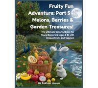Fruity Fun Adventure: Part 5 - Melons, Berries & Garden Treasures!: The Ultimate Coloring Book for Young Explorers (Ages 2-8) with Unique Fruits and Veggies!
