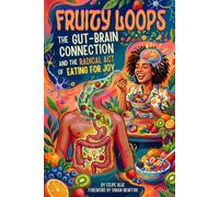 Fruity Loops: The Gut-Brain Connection and the Radical Act of Eating for Joy