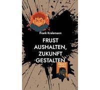 Frust aushalten, Zukunft gestalten: Der Weg zu innerer Stärke