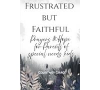 Frustrated But Faithful: Prayers & Hope for Parents of Special Needs Kids