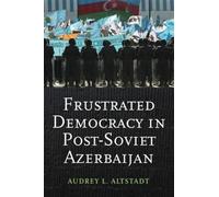 Frustrated Democracy In Post-Soviet Azerbaijan