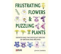 Frustrating Flowers and Puzzling Plants: Identifying the Difficult Species of Britain and Ireland