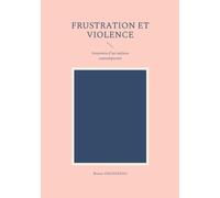 Frustration et violence: Anatomie d'un malaise contemporain
