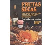 Frutas Secas:Un Alimento Natural Para Todo El Año - [Livre en VO] Dark, Robert (Auteur)
