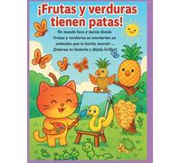 FRUTAS Y VERDURAS TIENEN PATAS: Un mundo loco y tierno donde frutas y verduras se convierten en animales que te harán sonreír... ¡Colorea su historia!
