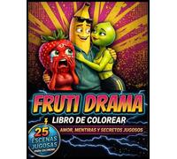 Fruti Drama Libro de Colorear: Cotilleos, infidelidades y dramas amorosos entre frutas en 25 escenas para reírte, desconectar y engancharte sin pensar
