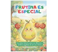 Frutina es Especial: Una dulce historia sobre ser diferente y sentirse orgulloso de ser uno mismo