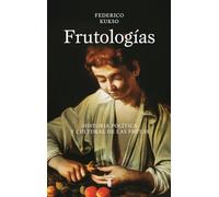 Frutologías: Historia política y cultural de las frutas