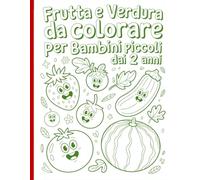 Frutta e Verdura da colorare - Per bambini piccoli dai 2 anni: Disegni semplici e belli, audaci e unici.