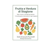 Frutta e Verdura di Stagione: Idee, ricette e consigli per portare in tavola gusto e benessere in ogni stagione